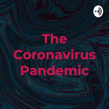 The Coronavirus Pandemic: Fears And Facts