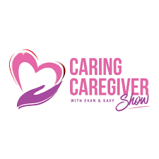 Caring Caregiver Show with Evan & Savy