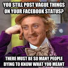 You still post vague things on your facebook status? There must be ... via Relatably.com