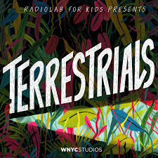 Radiolab for Kids Presents: Terrestrials