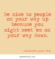 Quotes about success - Be nice to people on your way up because ... via Relatably.com