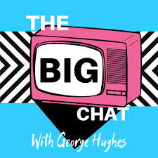 The Big Chat with George Hughes