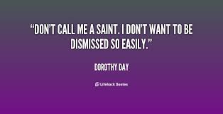 Don&#39;t call me a saint. I don&#39;t want to be dismissed so easily ... via Relatably.com
