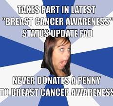 annoying-facebook-girl-meme-generator-takes-part-in-latest-breast-cancer-awareness-status-update-fad-never-donates-a-penny-to-breast-cancer-awareness-e74411.jpg via Relatably.com