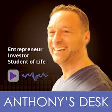 Anthony’s Desk Podcast: Extraordinary Results in Business & Life | Leadership | Entrepreneurship
