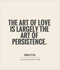 The art of love is largely the art of persistence via Relatably.com