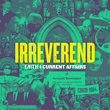 Irreverend: Faith and Current Affairs