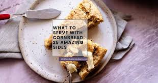 What to Serve with Cornbread - What Goes? 25 Amazing Sides