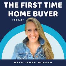 The First Time Home Buyer Podcast