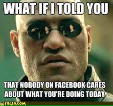 In Fact Nobody Cares Off Of Facebook Either - in-fact-nobody-cares-off-of-facebook-either