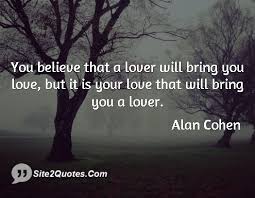 You believe that a lover will bring you love but it is your love ... via Relatably.com