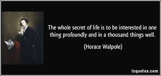 The whole secret of life is to be interested in one thing ... via Relatably.com
