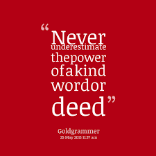 Quotes from Daniel Bink: Never underestimate the power of a kind ... via Relatably.com