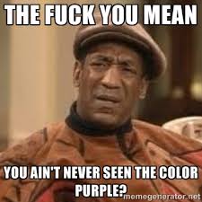 The fuck you mean you ain&#39;t never seen The Color Purple ... via Relatably.com