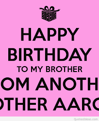 happy-birthday-to-my-brother-from-another-mother-aaron-.png via Relatably.com