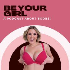 Be Your Girl - A Podcast About BOOBS!