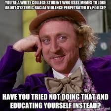 you&#39;re a white college student who uses memes to joke about ... via Relatably.com