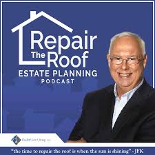 Repair The Roof - Estate Planning Podcast
