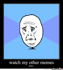 Watch My Other Memes by jonnefin - Meme Center via Relatably.com