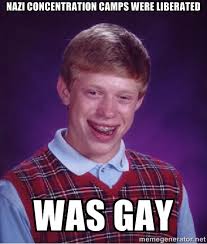 Nazi concentration camps were liberated was gay - Bad luck Brian ... via Relatably.com