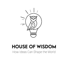 House of Wisdom: How Ideas Can Shape the World
