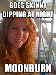 Goes skinny dipping at night Moonburn - Slightly Sad Ginger ... via Relatably.com
