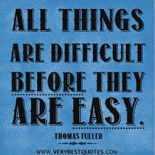 All things are difficult before they are easy – THOMAS FULLER ... via Relatably.com