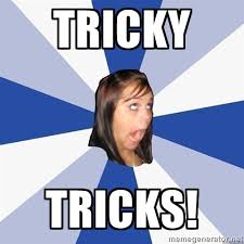 Tricky TRICKS! - Annoying Facebook Girl | Meme Generator via Relatably.com