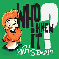 Who Knew It with Matt Stewart