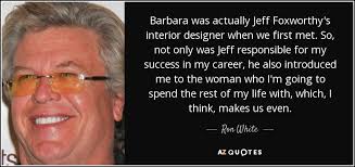 Ron White quote: Barbara was actually Jeff Foxworthy&#39;s interior ... via Relatably.com