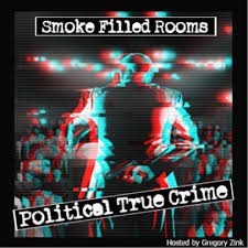 Smoke Filled Rooms: Political True Crime