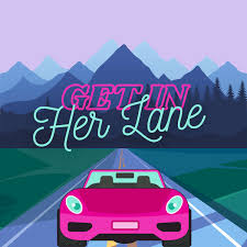 Get In Her Lane