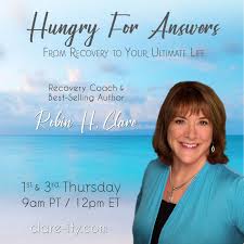 Hungry For Answers with Recovery Coach & Best-Selling Author Robin H. Clare:  From Recovery to Your