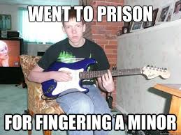 Went to prison For fingering A minor - Guitar Hero Brad - quickmeme via Relatably.com