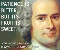 Jean-Jacques Rousseau - &quot;Patience is bitter, but its fruit is...&quot; via Relatably.com