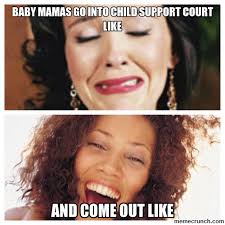 baby mamas go into child support court like via Relatably.com