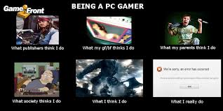 being-a-pc-gamer.jpg via Relatably.com