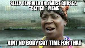 Sleep Deprived And Must Chose A &quot;better &quot; ... on Memegen via Relatably.com