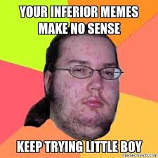 your inferior memes make no sense via Relatably.com