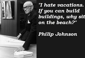 Philip Johnson&#39;s quotes, famous and not much - QuotationOf . COM via Relatably.com