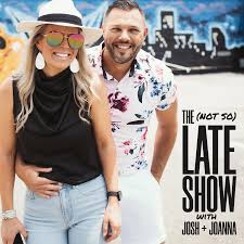 The (Not So) Late Show with Josh & Joanna