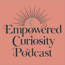 Empowered Curiosity Podcast