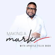 Making a mark with Apostle Felix Okoh