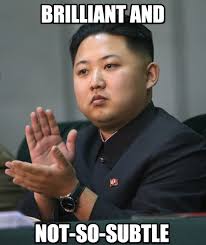 Brilliant And - Kim Jong Un meme on Memegen via Relatably.com