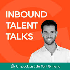 Inbound Talent Talks con Toni Gimeno