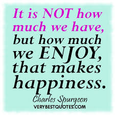 enjoy life and happiness quotes – It is not how much we have ... via Relatably.com