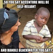 So you say Accenture will be self-reliant and handle Blackwater ... via Relatably.com