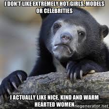 I don&#39;t like extremely hot girls, models or celebrities I actually ... via Relatably.com