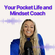 Your Pocket Life and Mindset Coach Podcast
