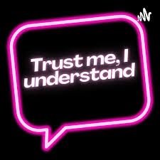 Trust Me, I Understand